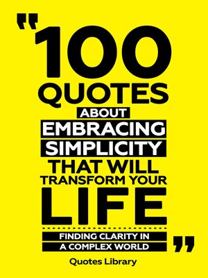 cover image of 100 Quotes About Embracing Simplicity That Will Transform Your Life--Finding Clarity In a Complex World